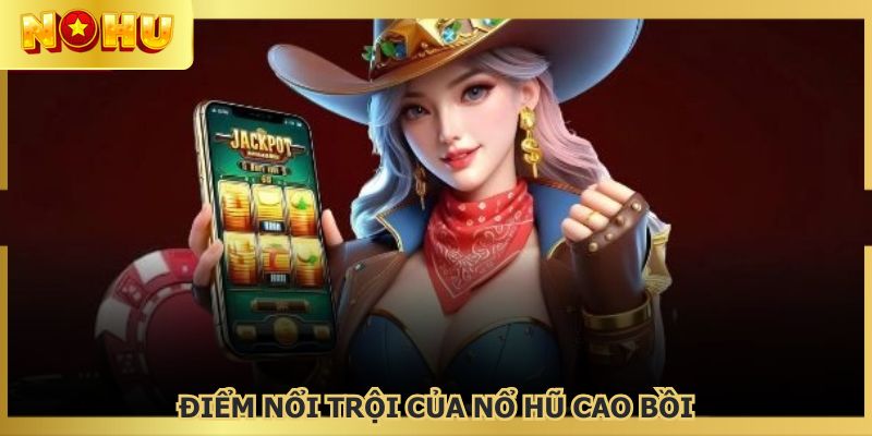 Điểm nhấn nổi bật của nổ hũ cao bồi