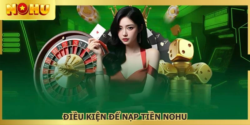 Thành viên cần có đủ tiêu chí để nạp tiền NOHU